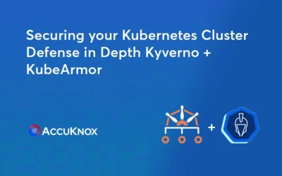 Securing your Kubernetes Cluster Defense in Depth Kyverno + KubeArmor