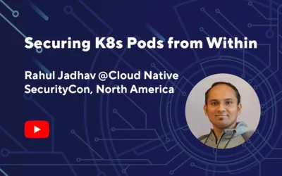 Securing K8s Pods from Within | Rahul Jadhav @Cloud Native SecurityCon